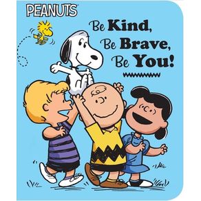 BE KIND, BE BRAVE, BE YOU! (PEANUTS)