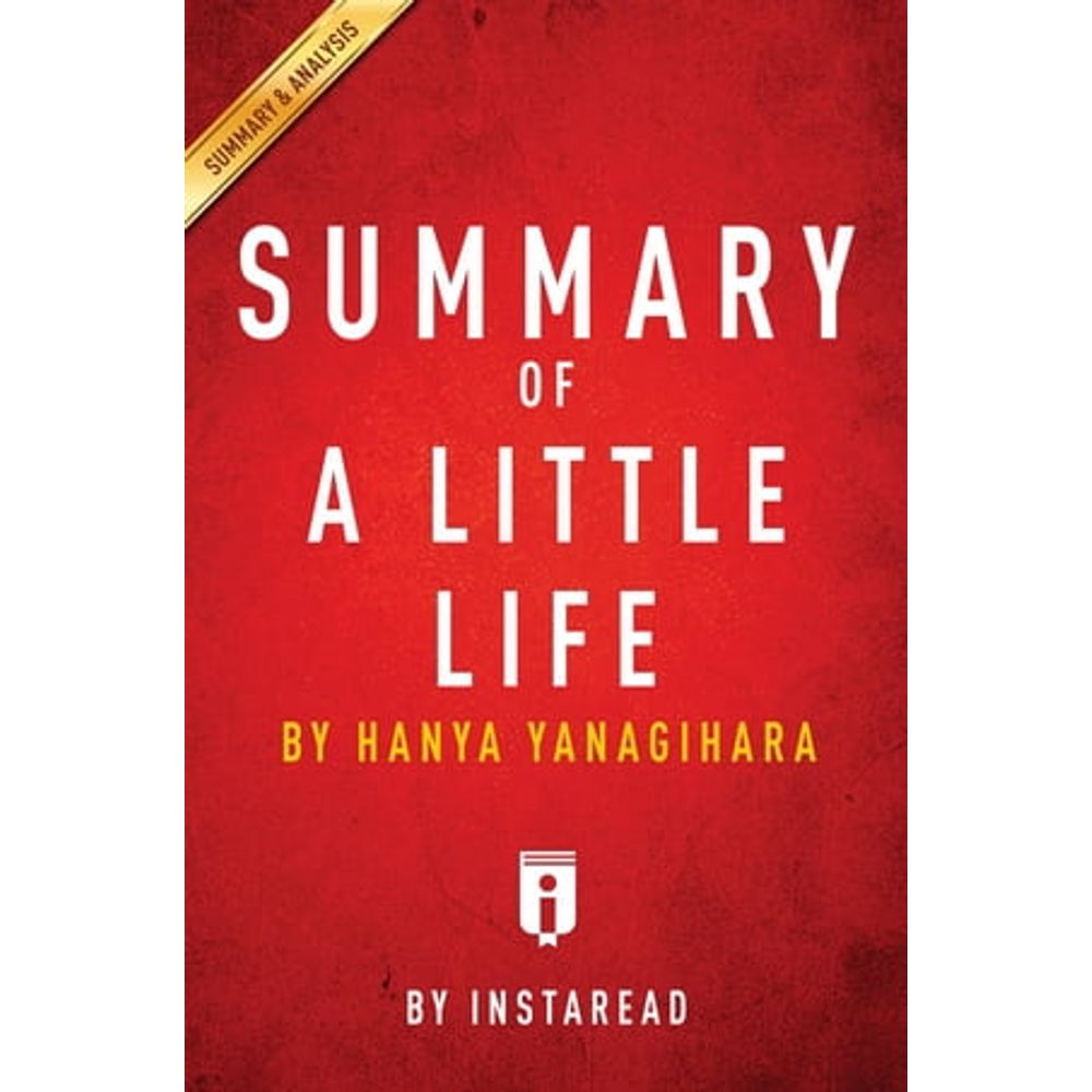 Summary of A Little Life: by Hanya Yanagihara Includes Analysis by  Instaread Summaries, eBook
