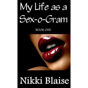MY LIFE AS A SEX-O-GRAM: BOOK ONE