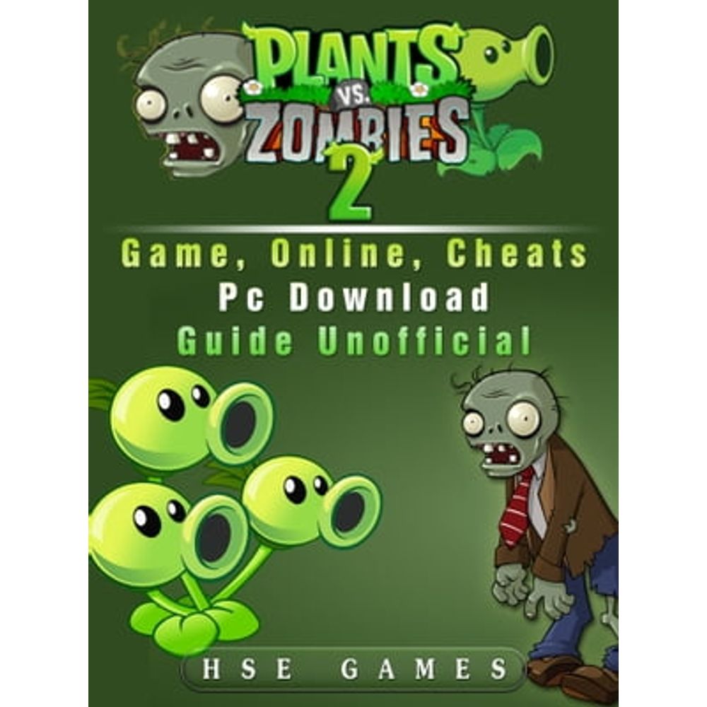 Plants Vs Zombies 2 Game, Online, Cheats PC Download Guide Unofficial ebook  by Hse Games - Rakuten Kobo