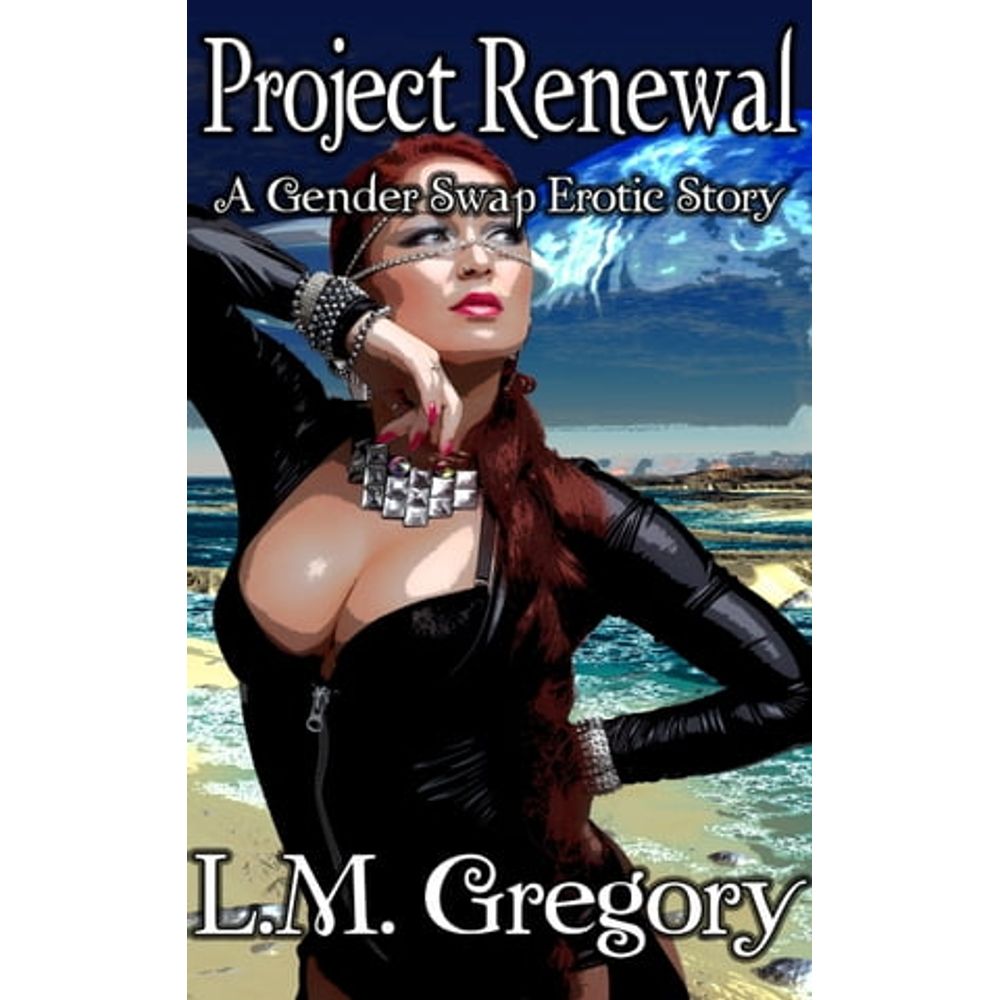 PROJECT RENEWAL: A GENDER SWAP EROTIC STORY