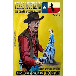 TEXAS MUSTANG #4: GESUCHT: STUART MORTON