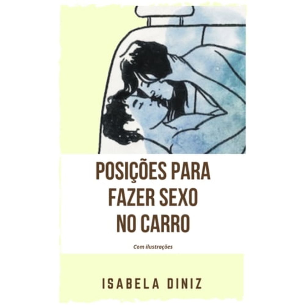 Autoajuda: POSIÇÕES PARA FAZER SEXO NO CARRO | Livraria Cultura - Livraria  Cultura