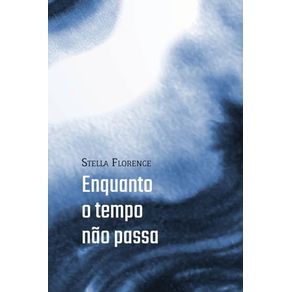 ENQUANTO O TEMPO NÃO PASSA