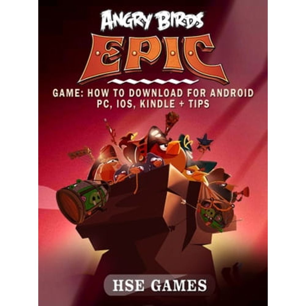 Angry Birds Epic Game: How to Download for Android PC, iOS, Kindle + Tips  eBook by Hse Games - EPUB Book