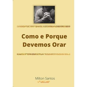 COMO E PORQUE DEVEMOS ORAR
