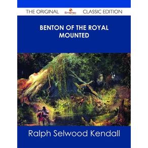 BENTON OF THE ROYAL MOUNTED - THE ORIGINAL CLASSIC