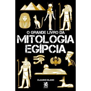 O GRANDE LIVRO DA MITOLOGIA EGÍPCIA