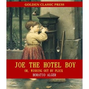 JOE THE HOTEL BOY; OR, WINNING OUT BY PLUCK