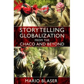 STORYTELLING GLOBALIZATION FROM THE CHACO AND BEYO