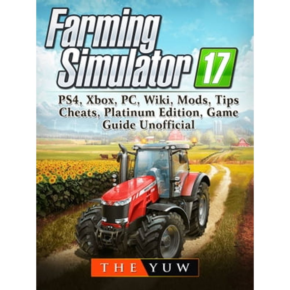 Farming Simulator 17, PS4, Xbox, PC, Wiki, Mods, Tips, Cheats, Platinum  Edition, Game Guide Unofficial e-bok av The Yuw - EPUB Bok