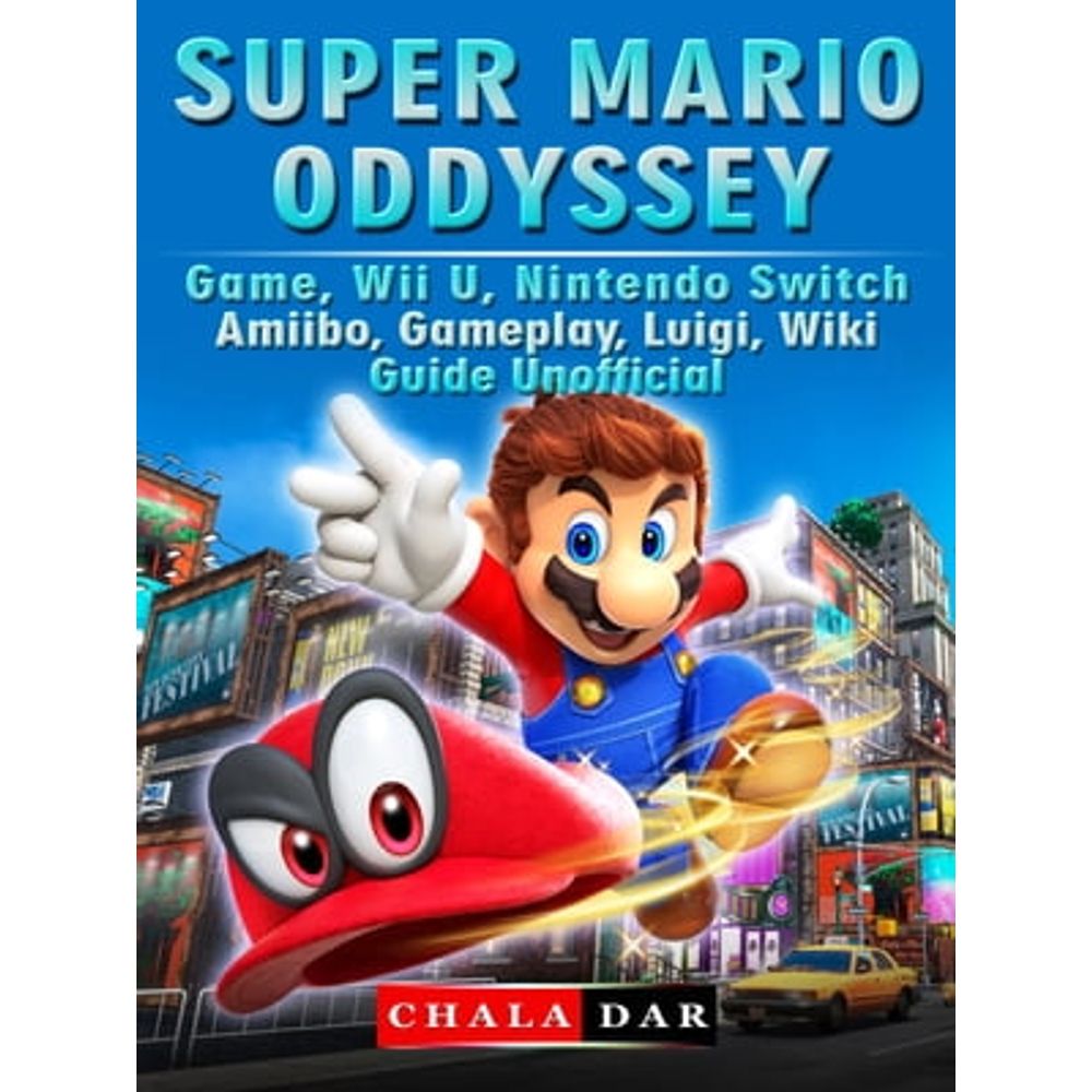 Super Mario Odyssey Game, Wii U, Nintendo Switch, Amiibo, Gameplay, Luigi,  Wiki, Guide Unofficial eBook by Chala Dar - EPUB Book