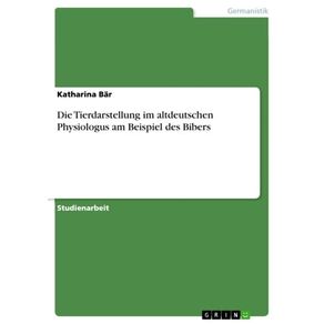 DIE TIERDARSTELLUNG IM ALTDEUTSCHEN PHYSIOLOGUS AM