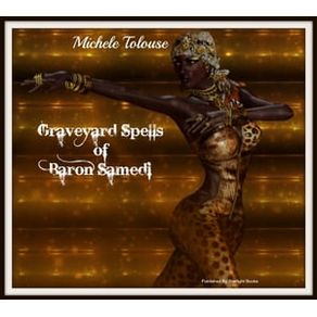 THE GRAVEYARD SPELLS OF BARON SAMEDI