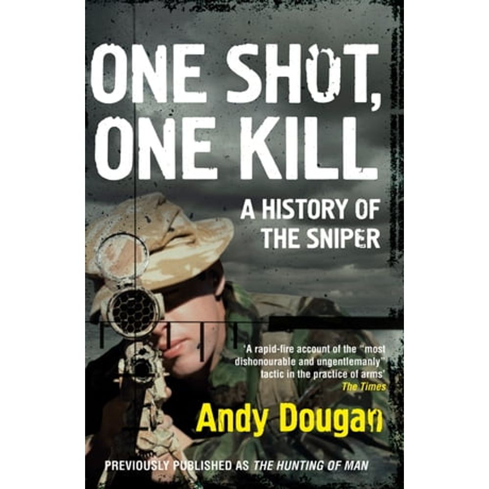 ONE SHOT, ONE KILL: A HISTORY OF THE SNIPER