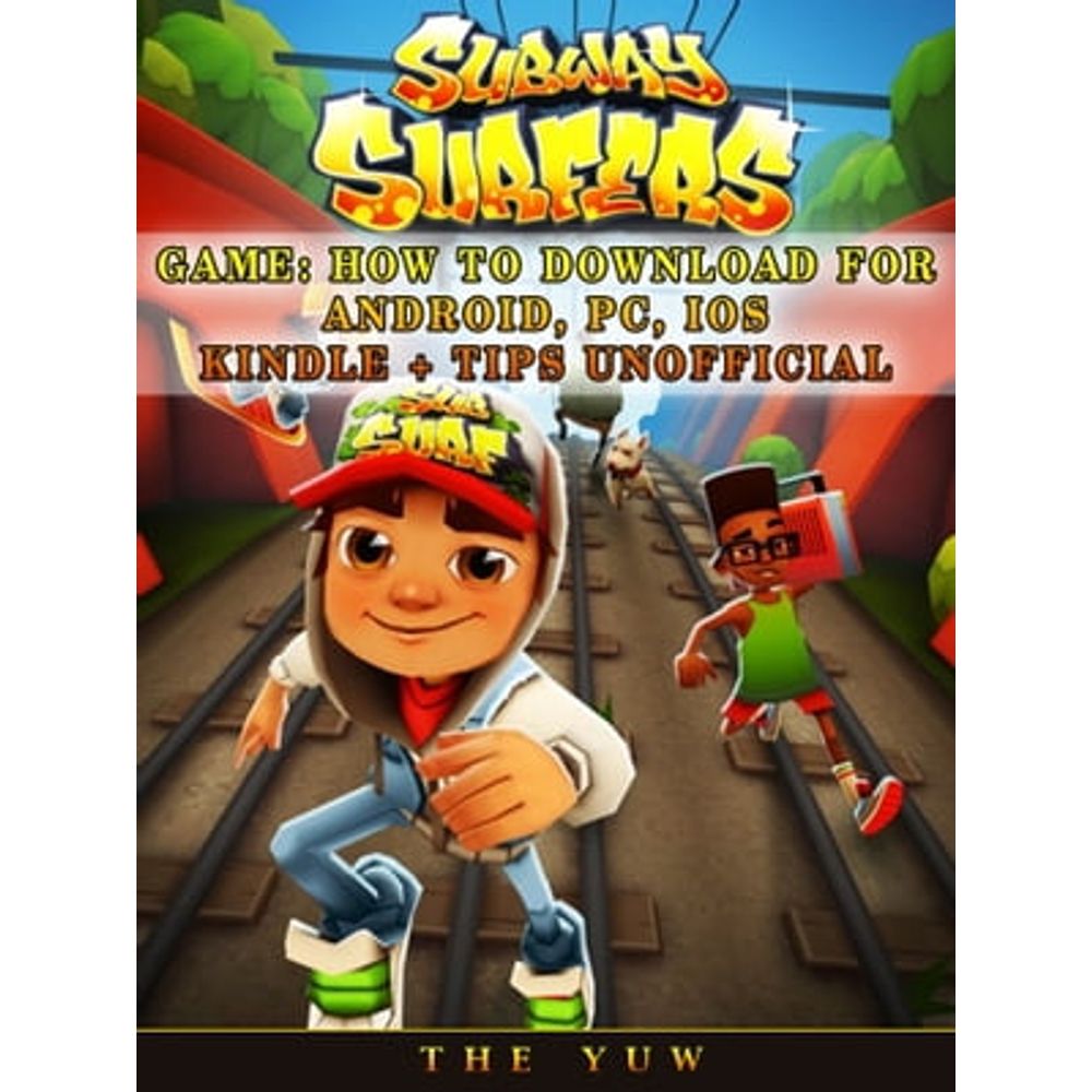 Subway Surfers Game: How to Download for Android, Pc, Ios, Kindle + Tips  Unofficial