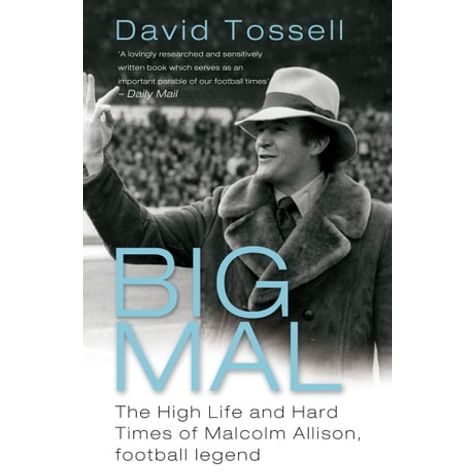 Big Mal: The High Life And Hard Times Of Malcolm Allison