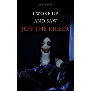 I WOKE UP AND SAW JEFF THE KILLER