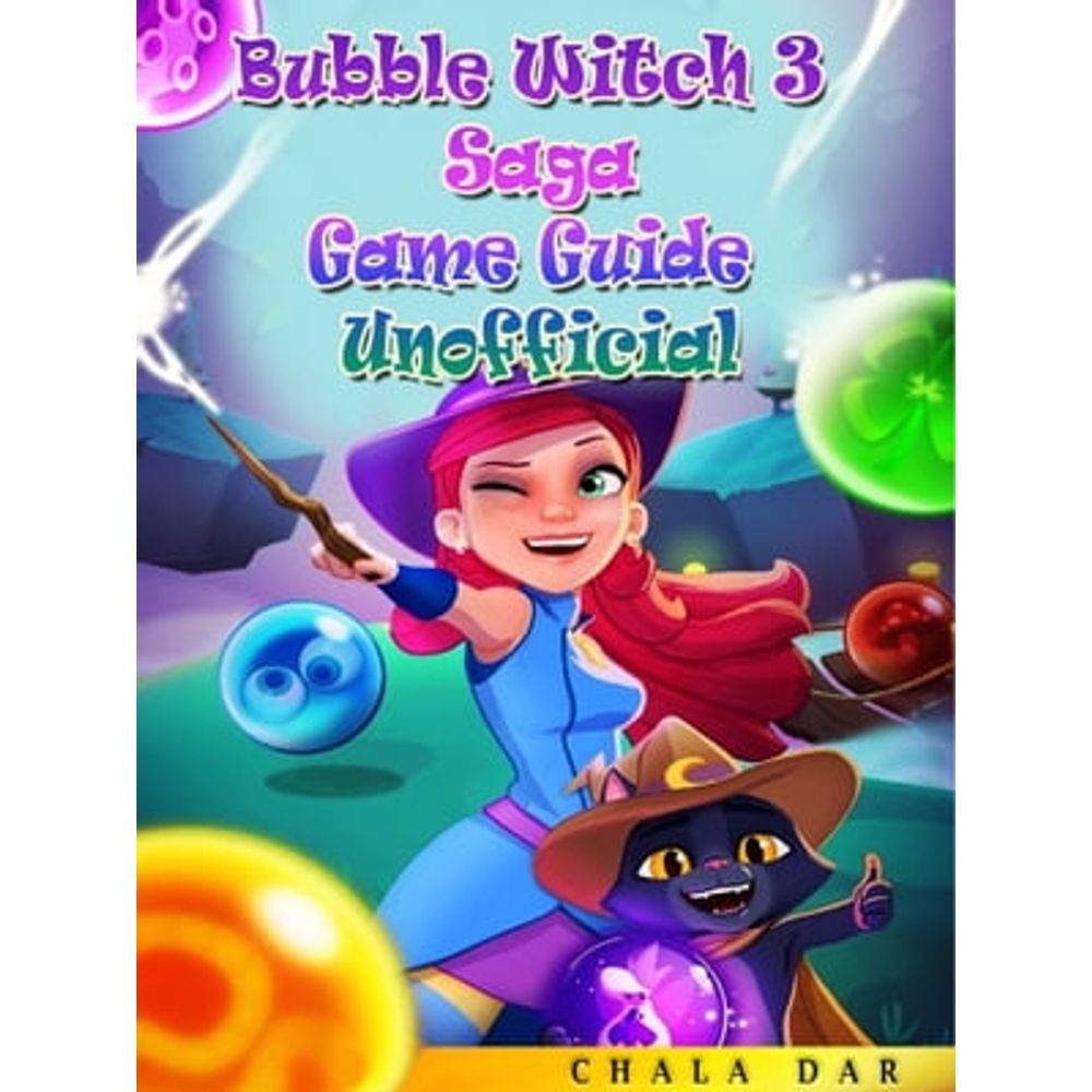 Bubble Witch 3 Saga Game Guide Unofficial eBook by Chala Dar