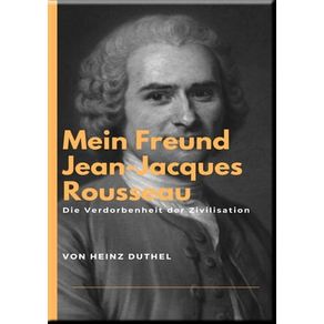MEIN FREUND JEAN-JACQUES ROUSSEAU