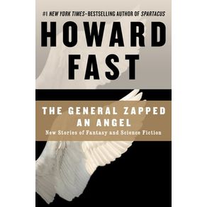 THE GENERAL ZAPPED AN ANGEL: NEW STORIES OF FANTAS
