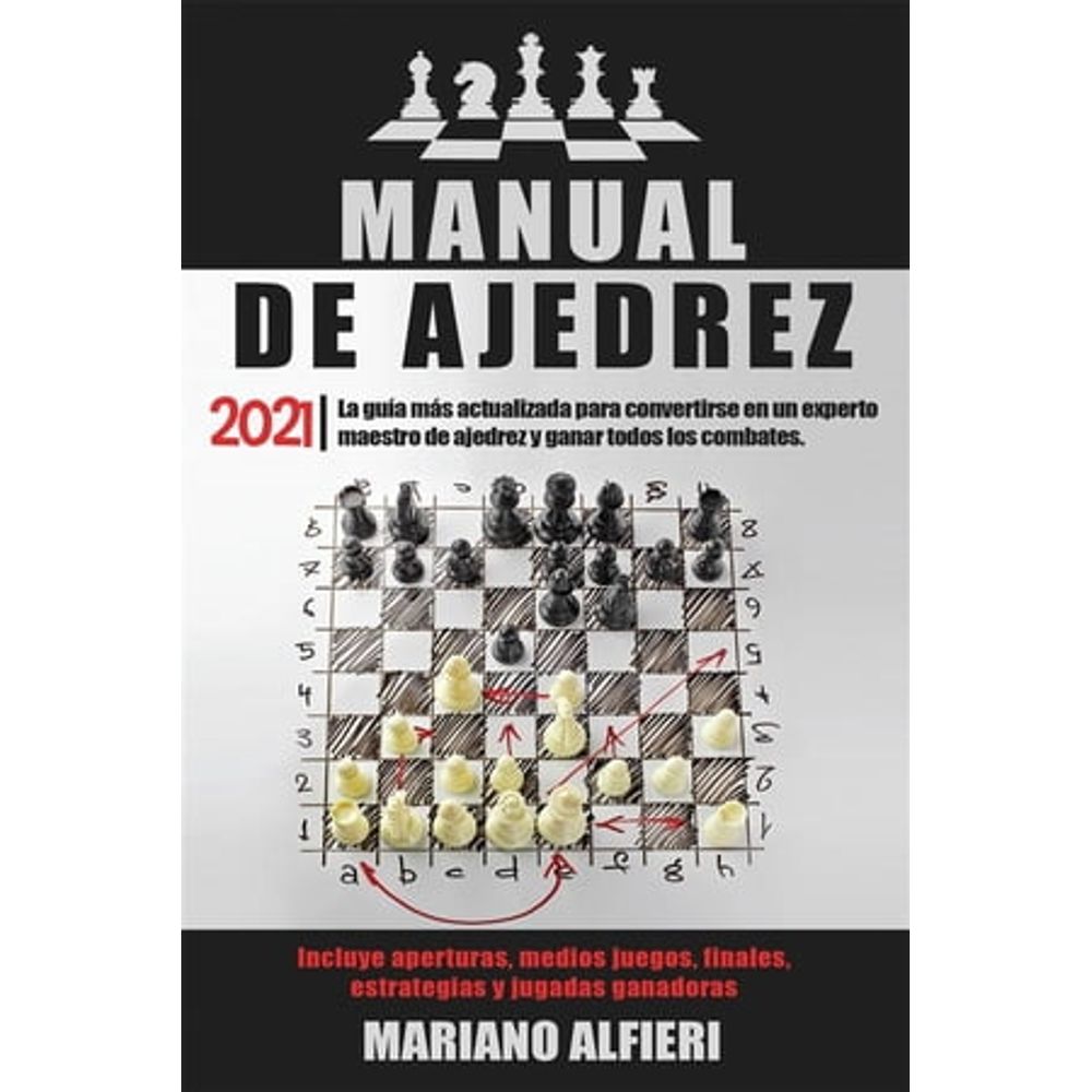 MANUAL DE AJEDREZ 2021; La guía más actualizada para convertirse