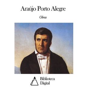 OBRAS DE MANUEL DE ARAÚJO PORTO-ALEGRE