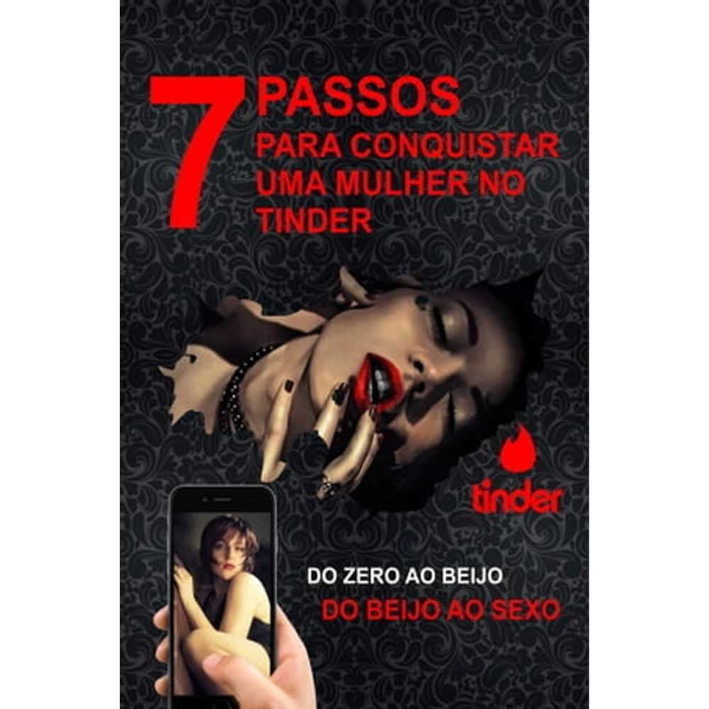 7 PASSOS PARA CONQUISTAR UMA MULHER NO TINDER