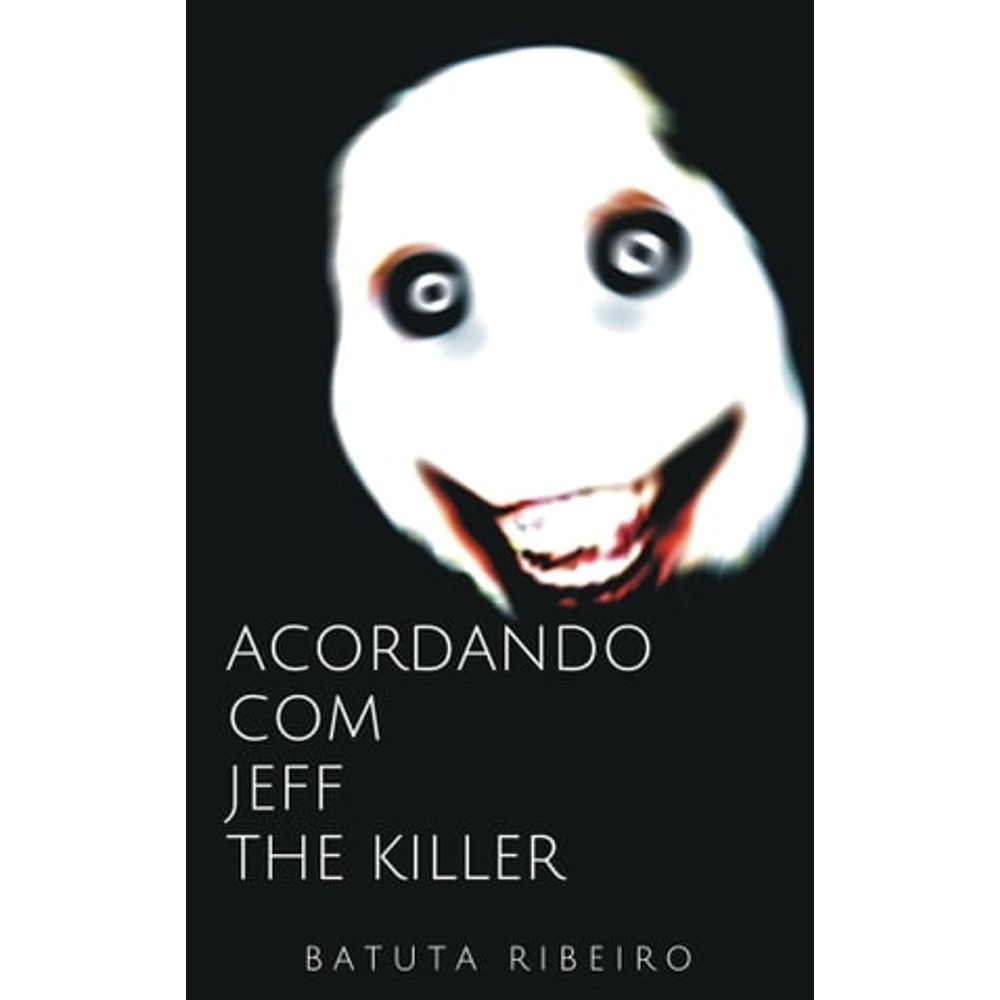 ACORDANDO COM JEFF, THE KILLER