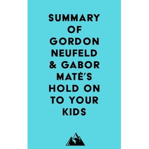 SUMMARY OF GORDON NEUFELD & GABOR MATÉ'S HOLD ON T