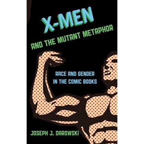X-MEN AND THE MUTANT METAPHOR