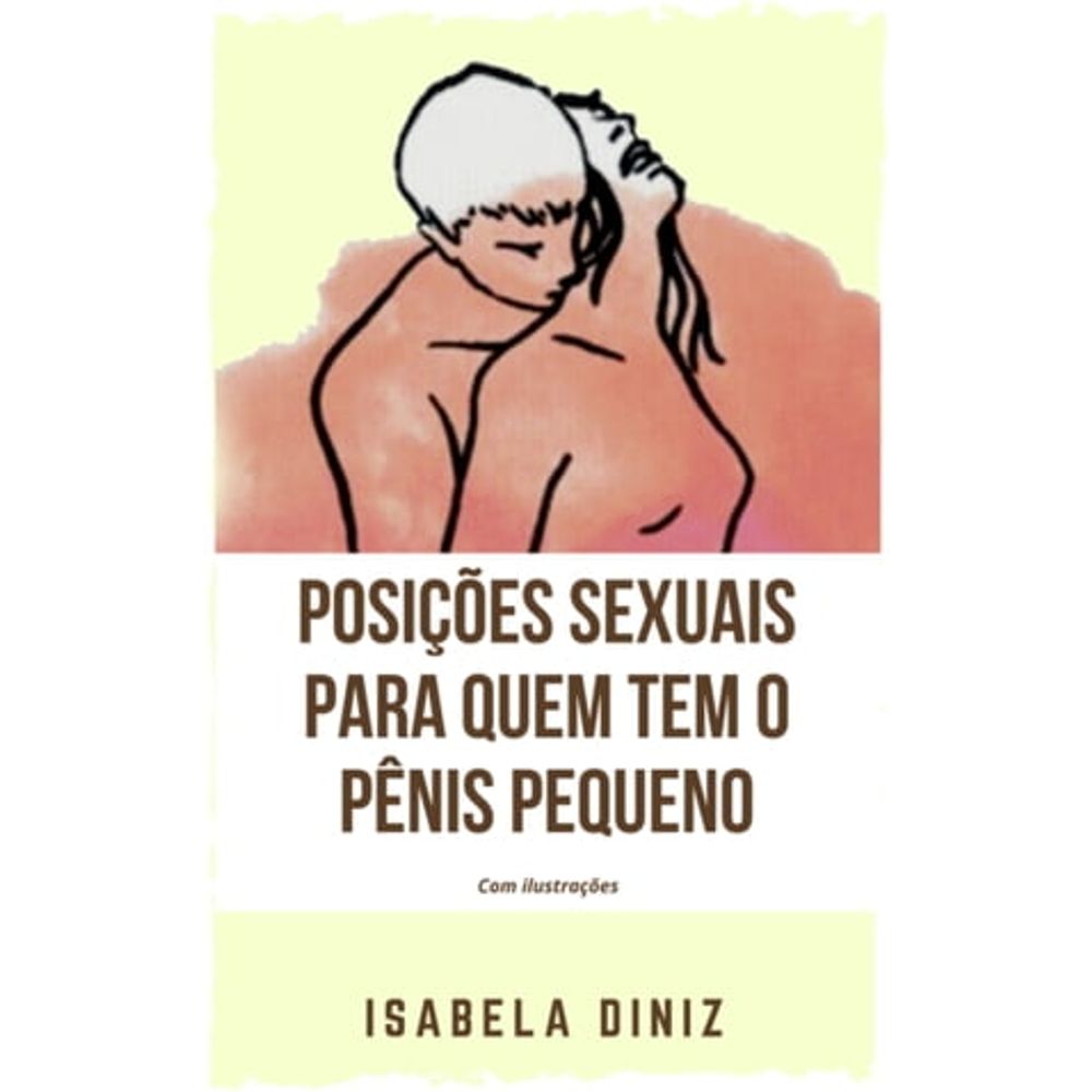 POSIÇÕES SEXUAIS PARA QUEM TEM O PÊNIS PEQUENO