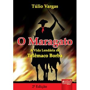 Juruá Editora - Maragato, O - A Vida Lendária de Telêmaco Borba