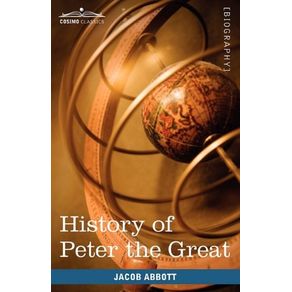 HISTORY OF PETER THE GREAT, EMPEROR OF RUSSIA